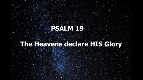Psalm !9 The Heavens declare HIS Glory