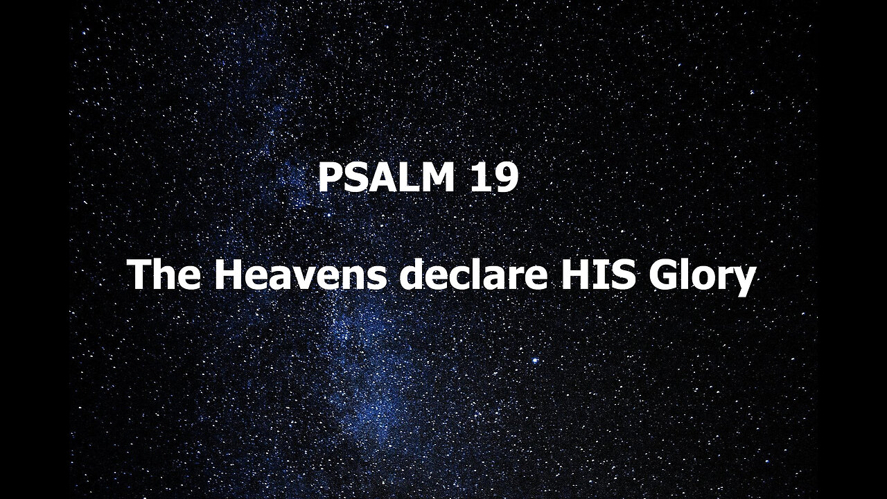 Psalm !9 The Heavens declare HIS Glory