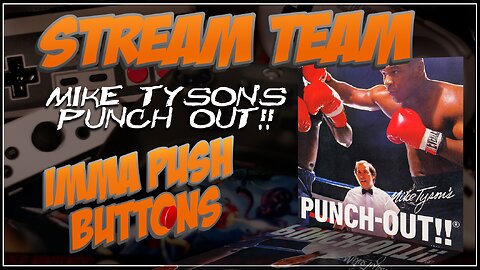 Stream Team - Mike Tyson's Punch Out!! (With @Froglos_1, @4RetroSake, and @thelagmeister)