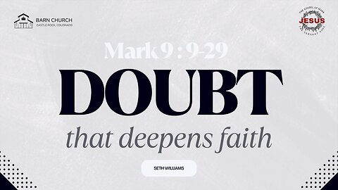 Gospel of Mark - Doubt that Deepens Faith