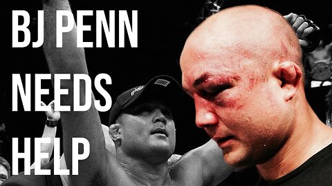 BJ Penn Needs Serious Help Now