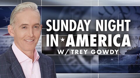 SUNDAY NIGHT In AMERICA with Trey Gowdy (Full Episode) July 6, 2025
