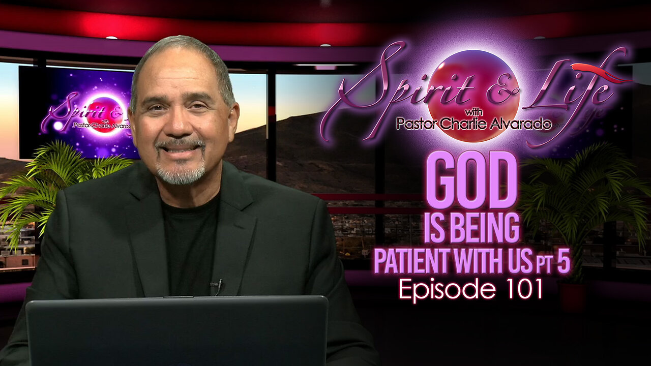 Spirit & Life Ep101 "God is Being Patient with Us" pt5 (08-06-25)