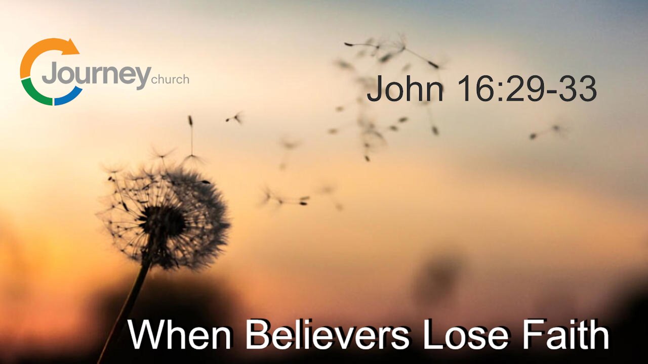 When Believers Lose Faith - John 16:29-33