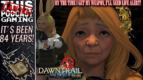 FINAL FANTASY XIV DAWNTRAIL RAID & RANT - By The Time I Get My Weapon, I'll Need Life-Alert!