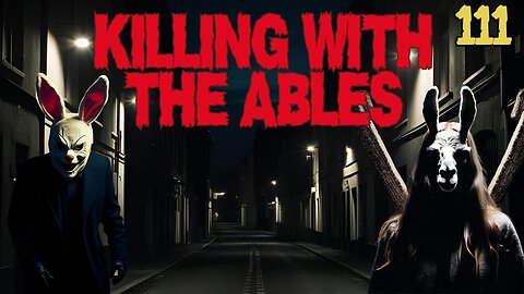 Killin' with the Ables Ep. 111