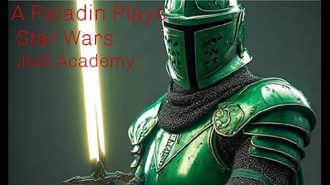 A Paladin Plays: Star Wars Jedi Academy part 1