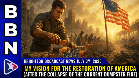 My vision for the RESTORATION OF AMERICA (after the collapse...) – BBN, July 3, 2025