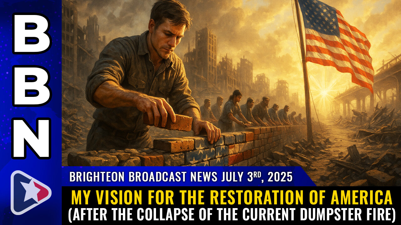 My vision for the RESTORATION OF AMERICA (after the collapse...) – BBN, July 3, 2025