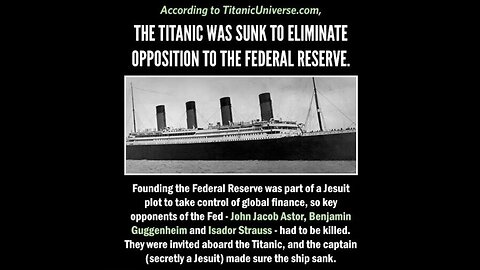 The Titanic was Sunk Deliberately to Create the Federal Reserve -Three men were the targets