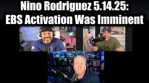 Nino Rodriguez 5.14.25: EBS Activation Was Imminent - Brace for Worldwide Military Takeover