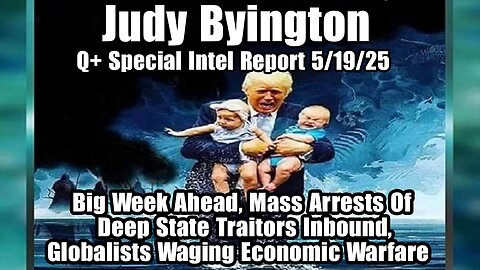 Judy Byington. Restored Republic ~ Situation Update 5/19/25 ~ SG Anon > Juan O Savin- Q+ White Hats