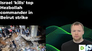 Lebanon: Israel 'kills' top Hezbollah commander in Beirut strike