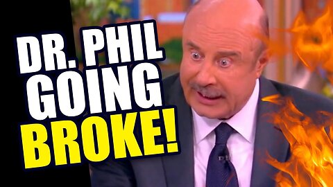 Dr. Phil is Going BROKE...