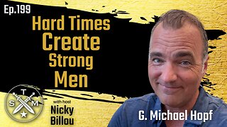 SMP EP199: G. Michael Hopf - Hard Times Create Strong Men