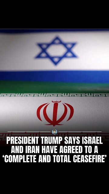Israel & Iran agree to a Cease Fire