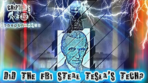 Cryptids and Conspiracies! Episode 46: Did The FBI Steal Tesla's Tech?