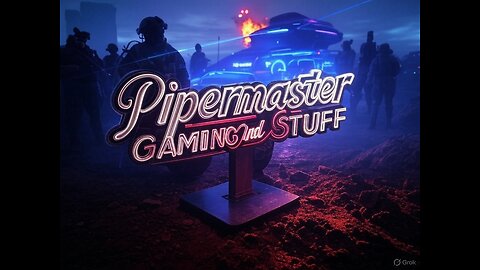 Pipermaster Gaming and Stuff LIVE ON RUMBLE!!!!!!!!!!!!!!