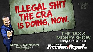 Illegal Shit The CRA Is Doing Now - The Tax & Money Show With Kevin J Johnston Episode 85