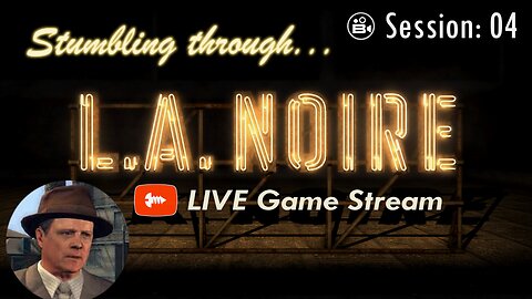 Stumbling Through 04 - LA Noire LIVE - Join The Chat!