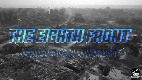 ⚡️THE EIGHTH FRONT⚡️ Israel’s War On Reality