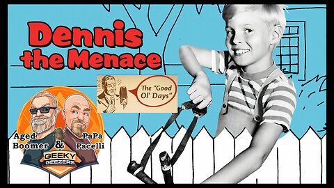 Geeky Geezers Clips – The Good Ol’ Days - Dennis the Menace