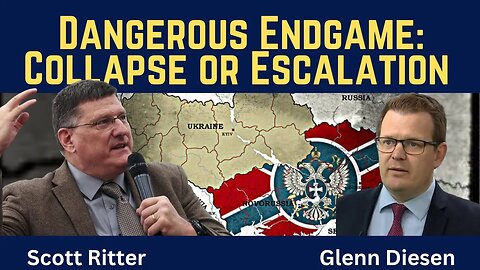Scott Ritter: Dangerous Endgame in Ukraine: Collapse or Escalation