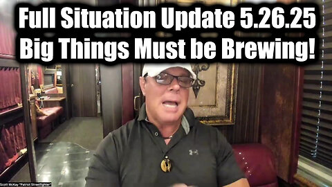 Scott McKay Full Situation Update 5.26.25 - Big Things Must be Brewing!