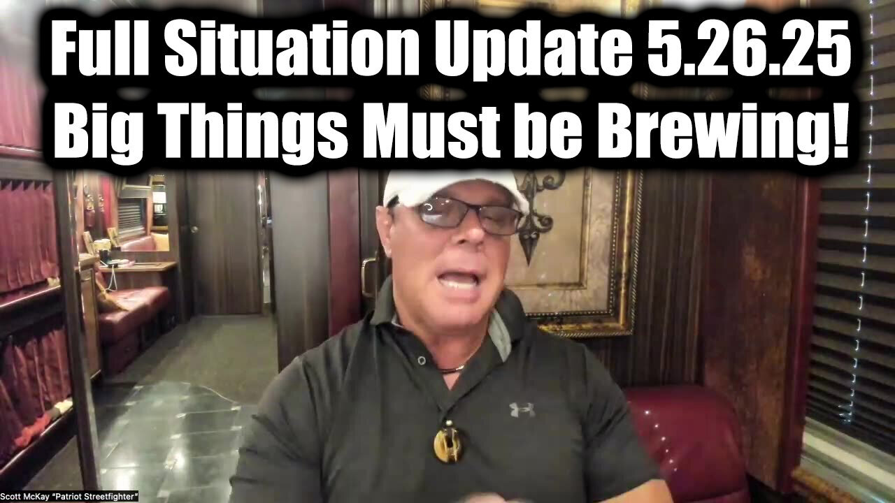 Scott McKay Full Situation Update 5.26.25 - Big Things Must be Brewing!