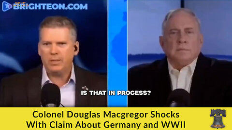 Colonel Douglas Macgregor Shocks With Claim About Germany and WWII