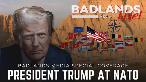 Badlands Media Special Coverage - President Trump at NATO Summit