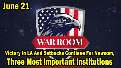 Bannons War Room Update Today June 21: "Victory In LA And Setbacks Continue For Newsom"