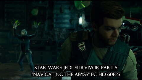 Star Wars Jedi: Survivor Part 5 "Navigating the Abyss" PC HD 60fps