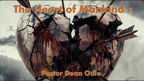 The Heart of Mankind (Part 7: The Broken & Wounded Heart)