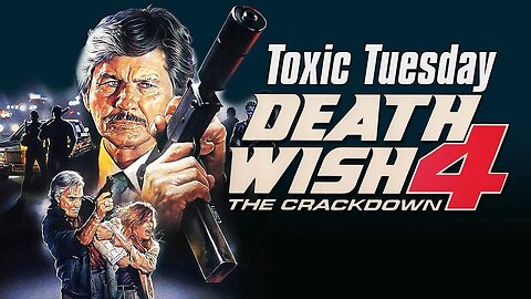 Toxic Tuesday Ep 185: Death Wish 4
