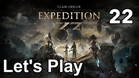 Let’s Play | Clair Obscur Expedition 33 - Part 22