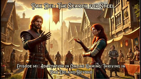 Pax Dei: Search for Steel - Ep 141 – Adaptation in Online Gaming: Thriving in Pax Dei and Beyond