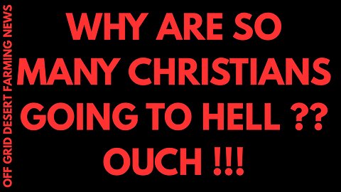 WHY ARE SO MANY CHRISTIANS GOING TO HELL ???