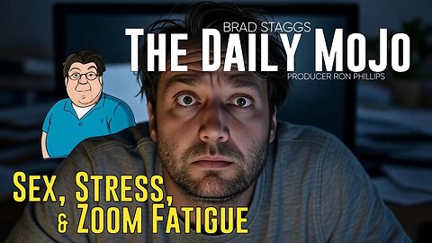 Sex, Stress, & Zoom Fatigue - The Daily MoJo - Ep: 052125