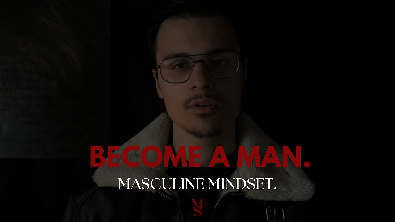 BEING A MAN is a hard blessing.