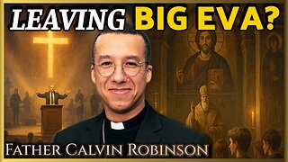 Why Are So Many Leaving Evangelicalism for Catholicism and Orthodoxy? | Fr. Calvin Robinson