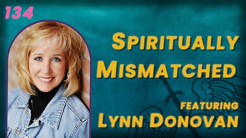 134. Spiritually Unequal Marriage? There is Hope! | Lynn Donovan