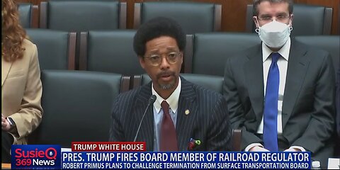 TRUMP FIRES BOARD MEMBER OF RAILROAD REGULATOR