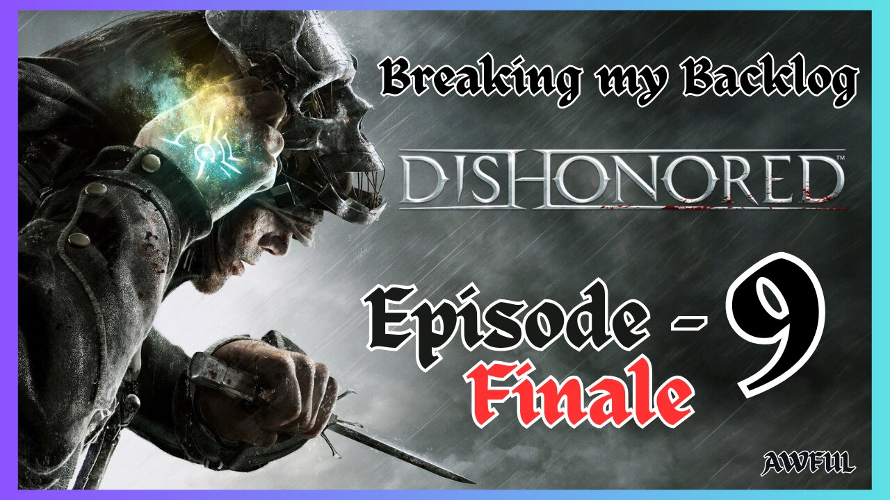 BMB - Dishonored [Episode Nine] FINALE