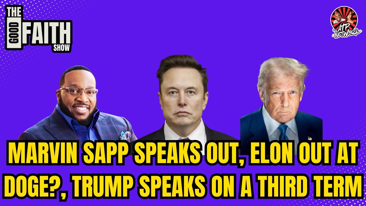 MARVIN SAPP SPEAKS OUT, ELON OUT AT DOGE?, TRUMP SPEAKS ON A THIRD TERM