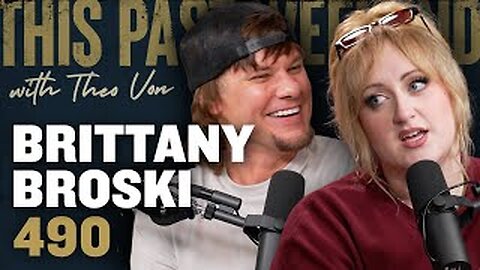 Brittany Broski Gets Real | This Past Weekend w/ Theo Von #490
