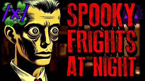 Spooky Frights at Night | 4chan /x/ Paranormal Greentext Stories Thread