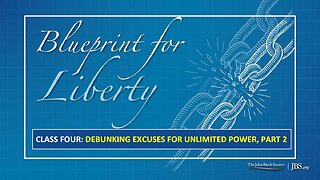 Class 4: Debunking Excuses for Unlimited Power, Part 2