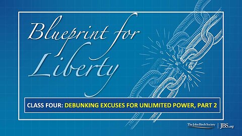 Class 4: Debunking Excuses for Unlimited Power, Part 2