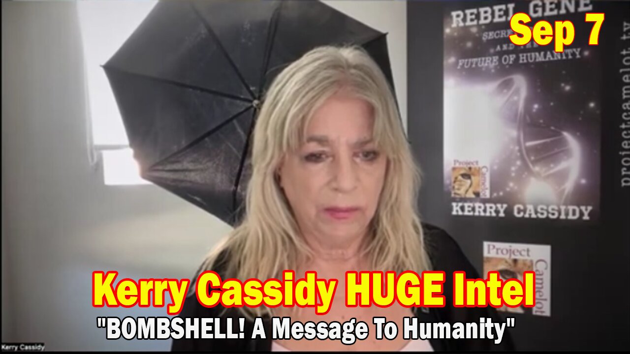 Kerry Cassidy HUGE Intel Sep 7: "BOMBSHELL! A Message To Humanity"
